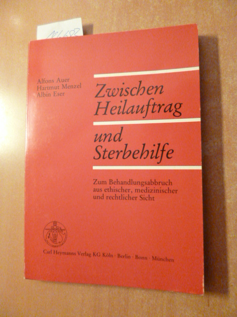 Auer, Alfons ; Menzel, Hartmut ; Eser, Albin:  Zwischen Heilauftrag und Sterbehilfe : zum Behandlungsabbruch aus eth., medizin. u. rechtl. Sicht 