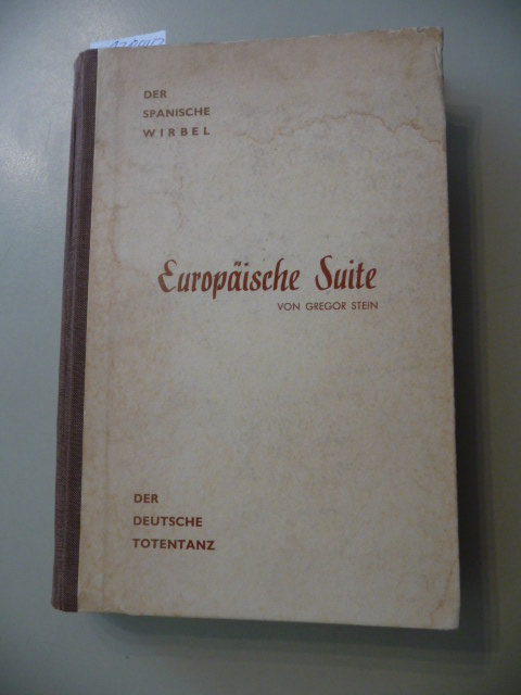 Stein, Gregor (d.i. Pierre Gregoire)  Europäische Suite. Ein Roman in drei Teilen. 3 Teile in 2 Büchern - hier nur das erste Buch mit den ersten beiden Teilen (Der Spanische Wirbel + Der Deutsche Totentanz) 