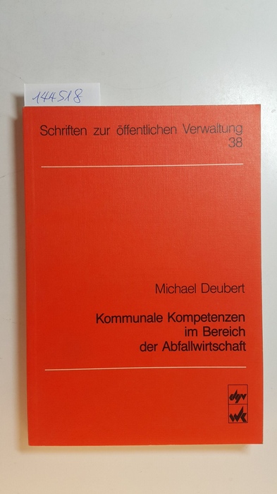 Deubert, Michael  Kommunale Kompetenzen im Bereich der Abfallwirtschaft : unter besonderer Berücksichtigung der Einweg-Problematik 