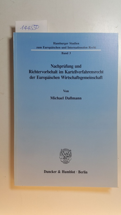 Dallmann, Michael  Nachprüfung und Richtervorbehalt im Kartellverfahrensrecht der Europäischen Wirtschaftsgemeinschaft 
