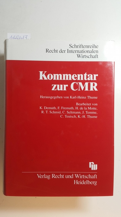 Thume, Karl-Heinz [Hrsg.] ; Demuth, Klaus  Kommentar zur CMR : Übereinkommen über den Beförderungsvertrag im internationalen Straßengüterverkehr 