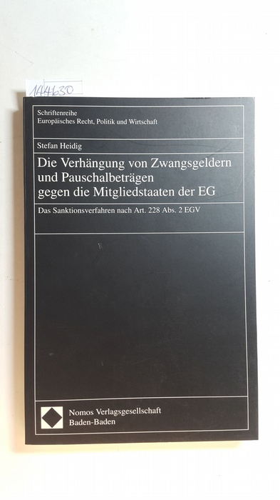 Heidig, Stefan  Die Verhängung von Zwangsgeldern und Pauschalbeträgen gegen die Mitgliedstaaten der EG : das Sanktionsverfahren nach Art. 228 Abs. 2 EGV 