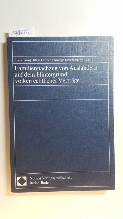 Barwig, Klaus [Hrsg.]  Familiennachzug von Ausländern auf dem Hintergrund völkerrechtlicher Verträge 