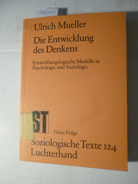 Mueller, Ulrich  Die Entwicklung des Denkens : entwicklungslogische Modelle in Psychologie und Soziologie 