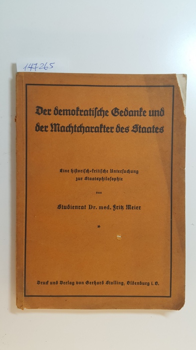 Meier, Fritz (Verfasser)  Der demokratische Gedanke und der Machtcharakter des Staates, e. hist.-krit. Untersuchg zur Staatsphilosophie 