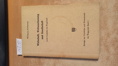 Köllmann, Wolfgang  Beiträge zur Geschichte und Heimatkunde des Wuppertals. Band. 1  Wirtschaft, Weltanschauung und Gesellschaft in der Geschichte des Wuppertals 