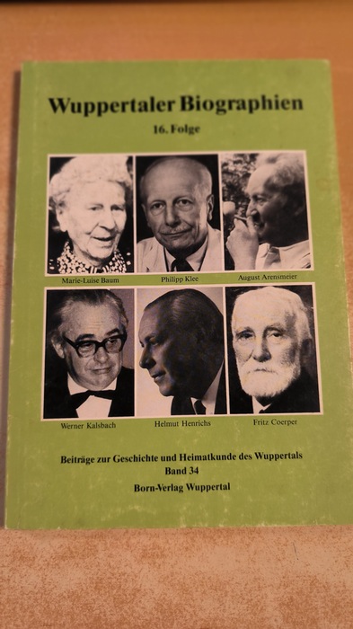 Diverse  Beiträge zur Geschichte und Heimatkunde des Wuppertals ; Bd. 34  Wuppertaler Biographien . - Teil:   Folge 16 