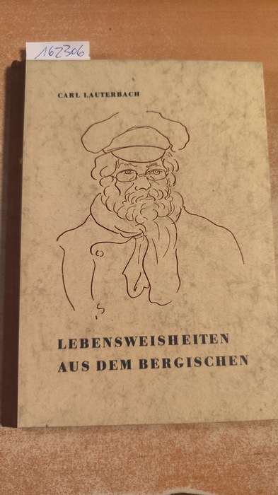 Lauterbach, Carl  Lebensweisheiten aus dem Bergischen : (Die  Lebensweisheiten aus d. Bergischen  wurden im Raderhaus in Burscheid erstmalig z. Vortr. gebracht) 