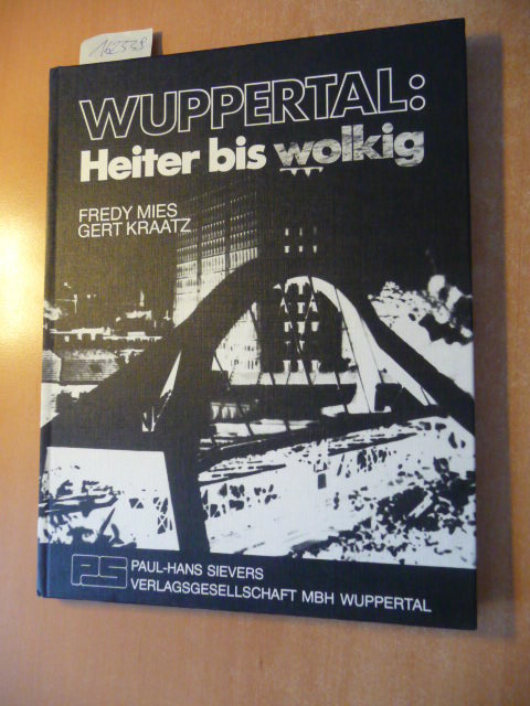 Mies, Fredy ; Kraatz, Gert  Wuppertal: heiter bis wolkig : schweben u. leben zwischen Berg u. Tal 