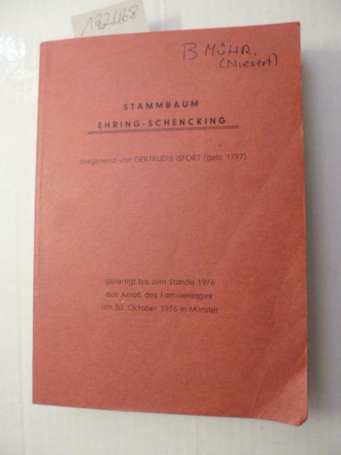 Eberhard Hoffschulte (Hrsg.)  Stammbaum Ehring-Schencking - ausgehend von Gertrudis Isfort (geb. 1797) - gefertigt bis zum Stande 1976 aus Anlaß eines Familientages am 30. Oktober 1976 in Münster 