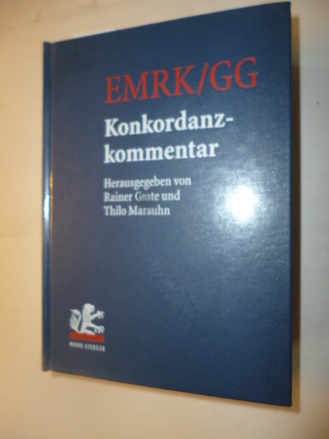 Grote, Rainer [Hrsg.] ; Marauhn, Thilo [Hrsg.]  EMRK, GG : Konkordanzkommentar zum europäischen und deutschen Grundrechtsschutz 