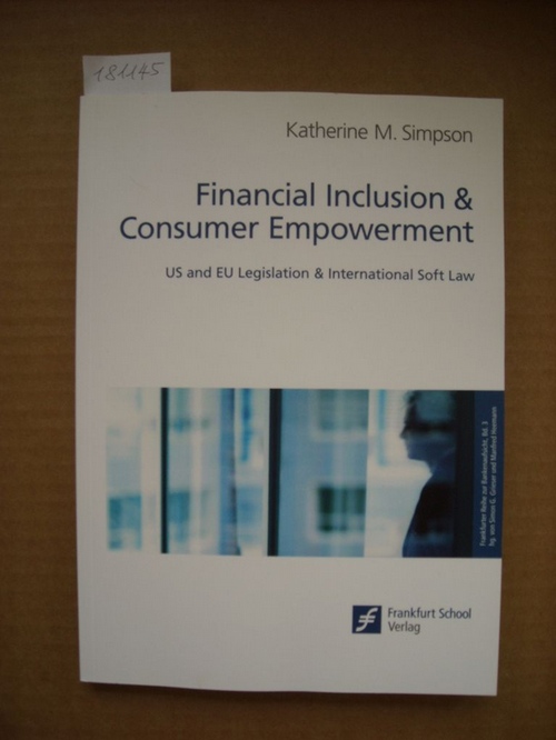 Simpson, Katherine M. [Verfasser]  Financial inclusion & consumer empowerment : US and EU legislation & international soft law 