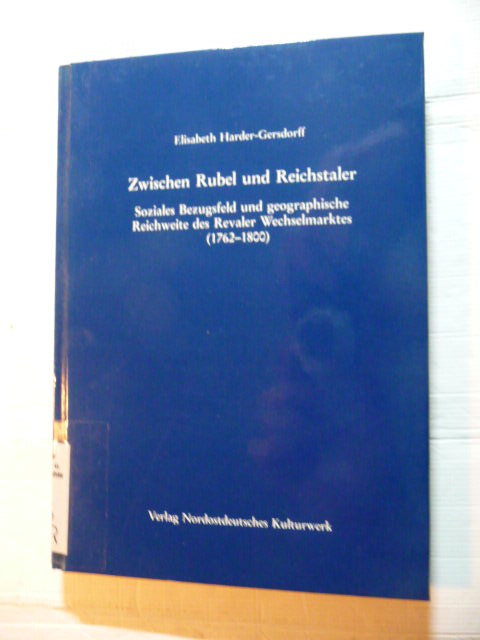 Harder-Gersdorff, Elisabeth  Zwischen Rubel und Reichstaler : soziales Bezugsfeld und geographische Reichweite des Revaler Wechselmarktes (1762 - 1800) 