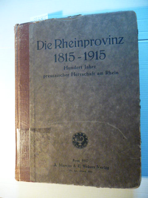 Hansen, Joseph (Hrsg. u. bearbeitet)  Preußen und Rheinland von 1815 bis 1915. Hundert Jahre preußlicher Herrschaft am Rhein. Zweiter Band 
