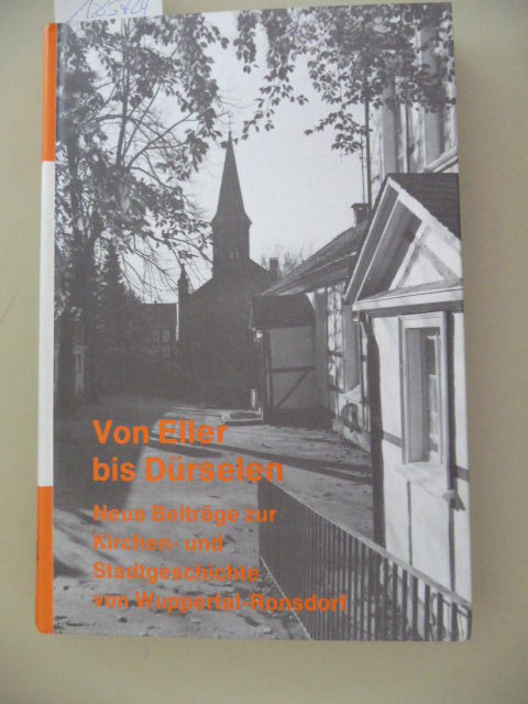 Goebel, Klaus [Hrsg.]  Schriftenreihe des Vereins für Rheinische Kirchengeschichte ; Bd. 64Schriften zur Geschichte der Evangelisch-Reformierten Gemeinde Ronsdorf ; Bd. 4 Von Eller bis Dürselen : neue Beitr. zur Kirchen- u. Stadtgeschichte von Wuppertal-Ronsdorf 