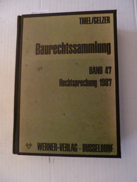 Fritz Thiel & Konrad Gelzer  Baurechtssammlung - Teil: 47. Rechtsprechung 1987 