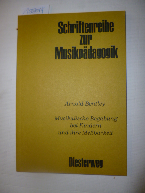 Bentley, Arnold  Musikalische Begabung bei Kindern und ihre Meßbarkeit 