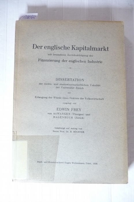 Frey, Edwin  Der englische Kapitalmarkt mit besonderer Berücksichtigung der Finanzierung der englischen Industrie 