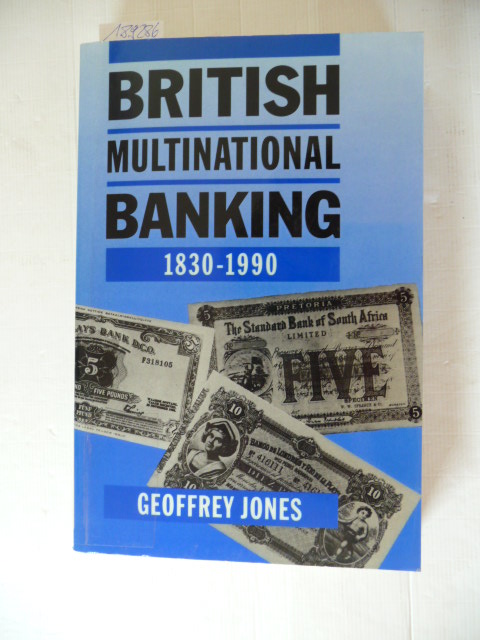 Jones, Geoffrey  British multination banking, 1830 - 1990 