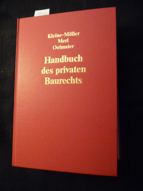 Kleine-Möller, Nils ; Merl, Heinrich ; Oelmaier, Winfried  Handbuch des privaten Baurechts 