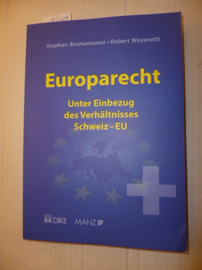 Breitenmoser, Stephan [1955-]     ; Weyeneth, Robert  Europarecht : unter Einbezug des Verhältnisses Schweiz-EU 