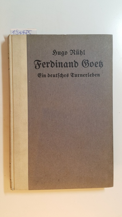 Rühl, Hugo  Ferdinand Goetz : ein deutsches Turnerleben 