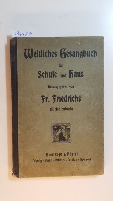 Fr. Friedrichs  Weltliches Gesangbuch für Schule und Haus, Für eine Singstimme mit Klavierbegleitung (Melodienbuch) 