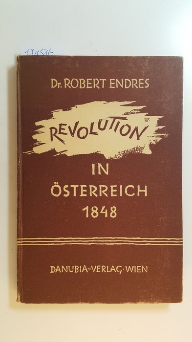 Endres, Robert  Revolution in Österreich 1848 