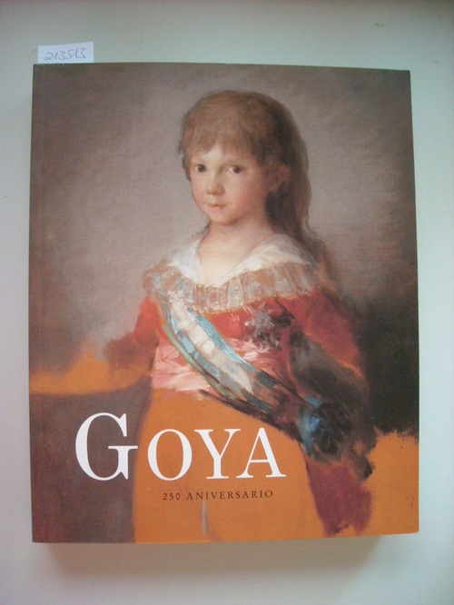 Luna, Juan J. [Hrsg.] ; Goya y Lucientes, Francisco José de [Ill.]  Goya : 250 aniversario ; (exposición) del 30 de marzo al 2 de junio 