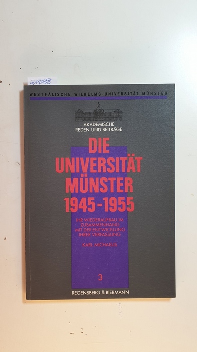 Michaelis, Karl  Die Universität Münster 1945 - 1955 : ihr Wiederaufbau im Zusammenhang mit der Entwicklung ihrer Verfassung 