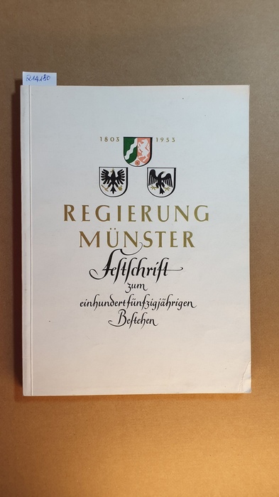 Diverse  Regierung Münster - 150 Jahre Regierung Münster 1803 - 1953. Festschrift zum einhundertfünfzigjährigen Bestehen. Mit vielen Abb. 
