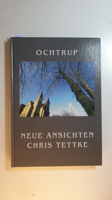 Tettke, Chris (Mitwirkender)  Ochtrup : neue Ansichten / ein Fotobuch von Chris Tettke und Fotogr. von Alfons Böking ... 