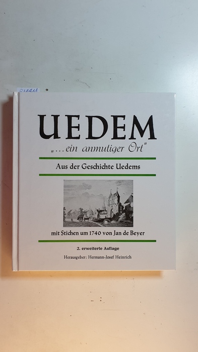 HEINRICH, Hermann-Josef  Aus alten Zeitungsberichten: UEDEM '...ein anmutiger Ort'. Aus der Geschichte Uedems mit Stichen um 1740 von Jan de Beyer 