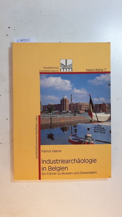 Viaene, Patrick  Industriearchäologie in Belgien - Ein Führer zu Museen und Denkmälern (Kleine Reihe 7) 