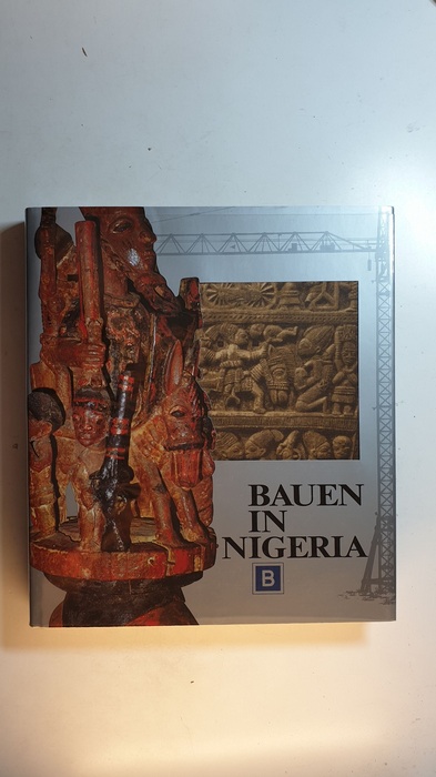 Dieter, Blum [u.a.]  Bauen in Nigeria. I : Das Land und seine Menschen 