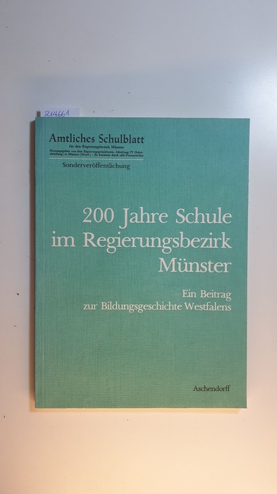 Diverse  200 Jahre Schule im Regierungsbezirk Münster : ein Beitrag zur Bildungsgeschichte Westfalens 