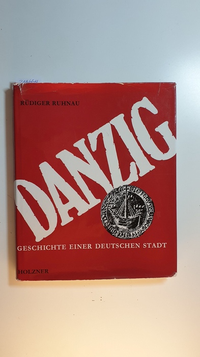 Ruhnau, Rüdiger  Danzig : Geschichte einer deutschen Stadt 