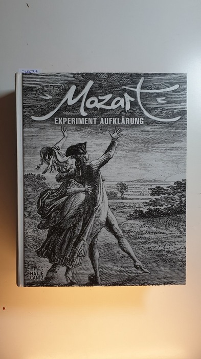 Lachmayer, Herbert  Mozart - Experiment Aufklärung im Wien des ausgehenden 18. Jahrhunderts Teil: Essayband zur Mozart-Ausstellung 