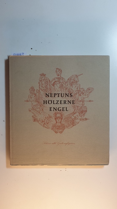 Ahrens, Hermann ; Rittmeister, Wolfgang [Ill.]  Neptuns hölzerne Engel : schöne alte Galionsfiguren 