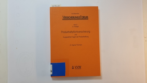 Thürmann, Dagmar  Produkthaftpflichtversicherung und ausgewählte Fragen der Produkthaftung 