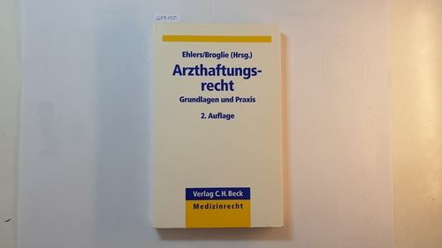 Ehlers, Alexander P. F. ; G. Broglie [Hrsg.]  Arzthaftungsrecht : Grundlagen und Praxis 