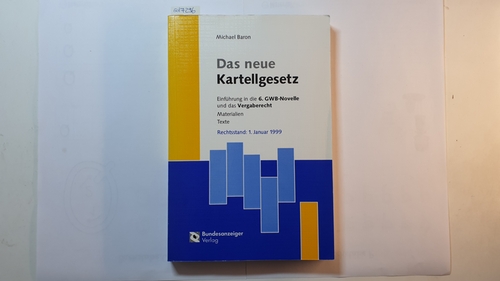 Baron, Michael  Das neue Kartellgesetz : Einführung in die 6. GWB-Novelle und das Vergaberecht ; Materialien, Texte 