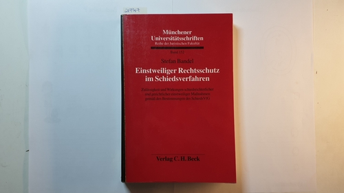 Bandel, Stefan  Einstweiliger Rechtsschutz im Schiedsverfahren : Zulässigkeit und Wirkungen schiedsrichterlicher und gerichtlicher einstweiliger Maßnahmen gemäß den Bestimmungen des SchiedsVfg 