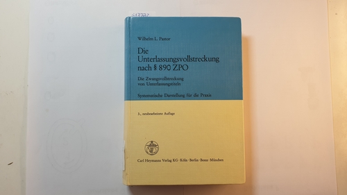 Pastor, Wilhelm L.  Die Unterlassungsvollstreckung nach § 890 ZPO : d. Zwangsvollstreckung von Unterlassungstiteln ; systemat. Darst. für d. Praxis 