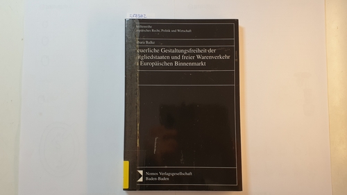 Balke, Barbara  Steuerliche Gestaltungsfreiheit der Mitgliedstaaten und freier Warenverkehr im europäischen Binnenmarkt 