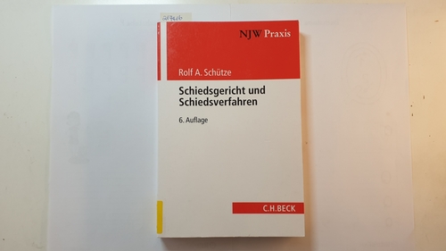 Schütze, Rolf A.  Schiedsgericht und Schiedsverfahren 