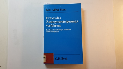 Storz, Karl-Alfred  Praxis des Zwangsversteigerungsverfahrens : Leitf. für Gläubiger, Schuldner u. Rechtspfleger 