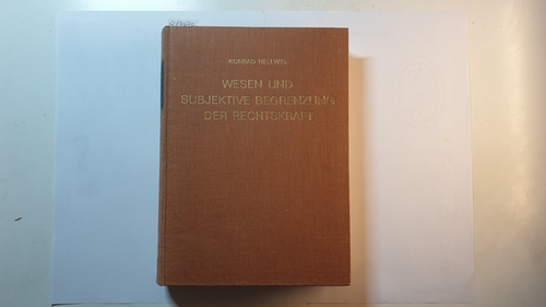 Hellwig, Konrad  Wesen und subjektive Begrenzung der Rechtskraft : Eine prozessuale Abhandlung mit Beitr. z. bürgerl. Recht, insbesondere z. Lehre von d. Rechtsnachfolge u.d. Verfügungsmacht d. Nichtberechtigten 