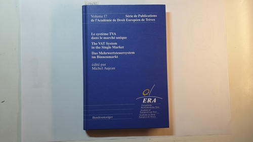 Aujean, Michel (Herausgeber)  Le système TVA dans le marché unique = The VAT system in the single market = Das Mehrwertsteuersystem im Binnenmarkt 