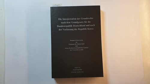 Kim, Seon-Taek  Die Interpretation der Grundrechte nach dem Grundgesetz für die Bundesrepublik Deutschland und nach der Verfassung der Republik Korea 